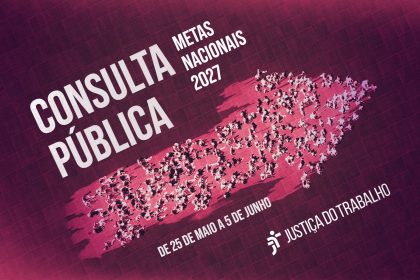 Justiça do Trabalho abre consulta pública para definir metas nacionais de 2027 com participação da sociedade