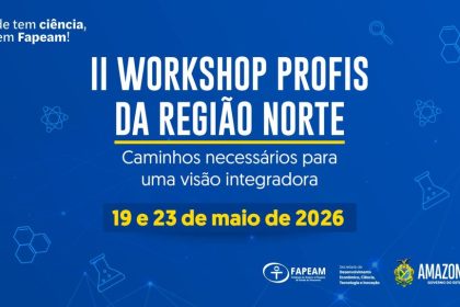 II Workshop Profis da Região Norte será realizado em Manaus entre 19 e 23 de maio com apoio da Fapeam