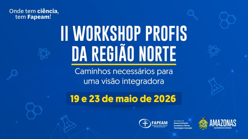 II Workshop Profis da Região Norte será realizado em Manaus entre 19 e 23 de maio com apoio da Fapeam