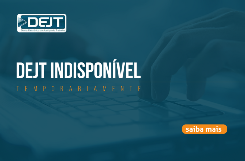 Indisponibilidade do DEJT leva publicações e consultas ao DJEN até restabelecimento do sistema