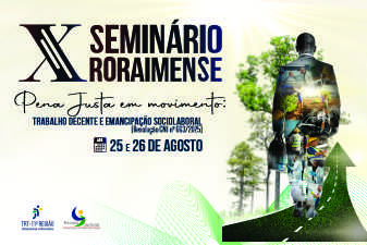 Trabalho decente é tema do X Seminário Roraimense do TRT-11 em Boa Vista nos dias 25 e 26 de agosto de 2026