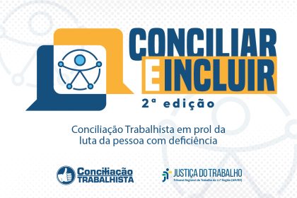 Tribunal Regional do Trabalho da 11ª Região realiza Semana Conciliar e Incluir para ampliar soluções consensuais às pessoas com deficiência