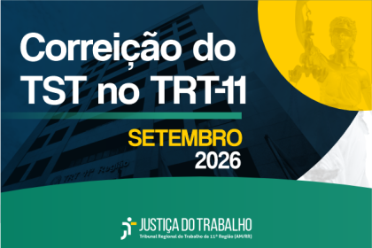 Corregedor-geral do TST realizará correição ordinária no TRT-11 em Manaus de 14 a 18 de setembro de 2026