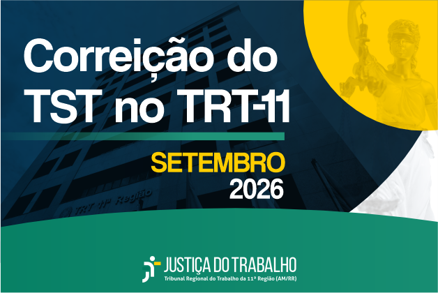 Corregedor-geral do TST realizará correição ordinária no TRT-11 em Manaus de 14 a 18 de setembro de 2026