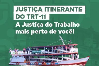 Justiça Itinerante do TRT-11 fará atendimentos em 13 municípios do Amazonas e de Roraima em setembro