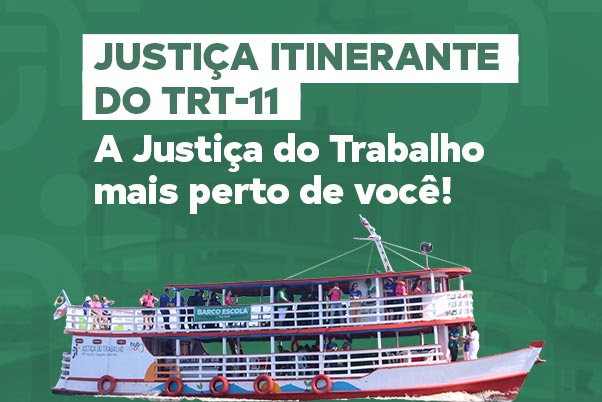 Justiça Itinerante do TRT-11 fará atendimentos em 13 municípios do Amazonas e de Roraima em setembro