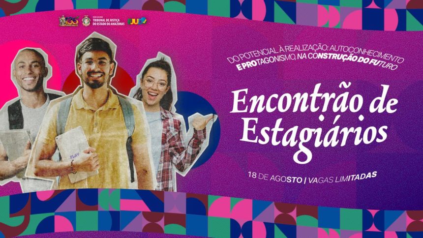 Encontrão de Estagiários do TJAM aborda autoconhecimento e protagonismo na trajetória dos estudantes em 18 de agosto