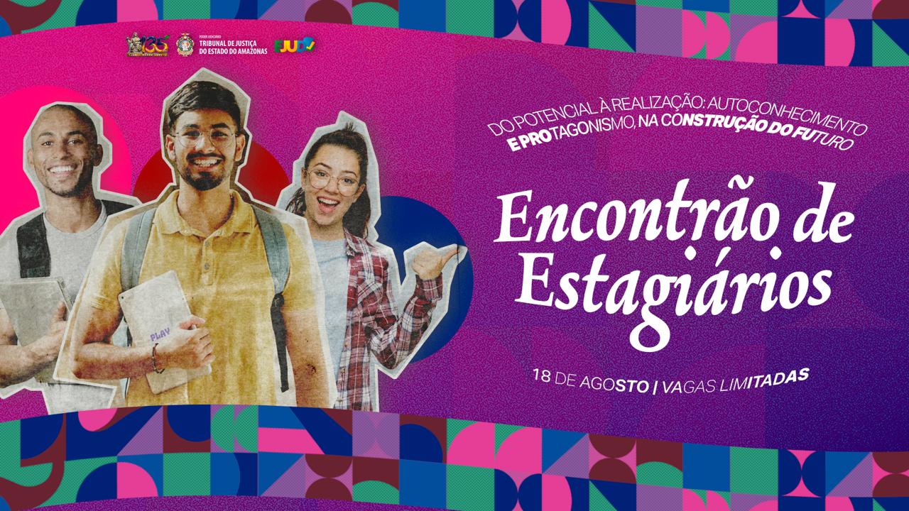 Encontrão de Estagiários reúne participantes do TJAM em 18 de agosto com foco em autoconhecimento e protagonismo