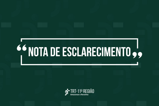 Presidência do Tribunal Regional do Trabalho da 11ª Região esclarece declarações atribuídas a magistrada